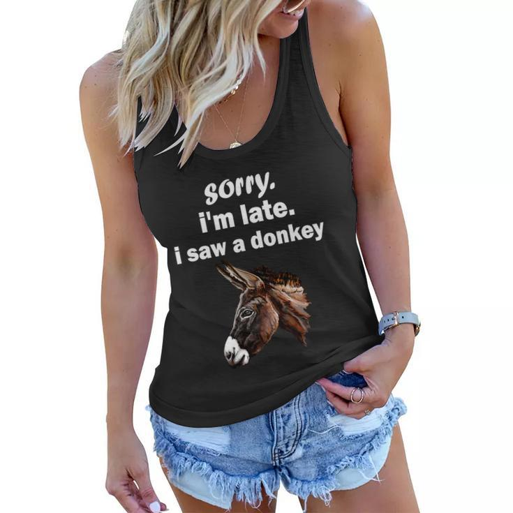 Sorry Im Late I Saw A Donkey Funny Donkey Gift Women Flowy Tank