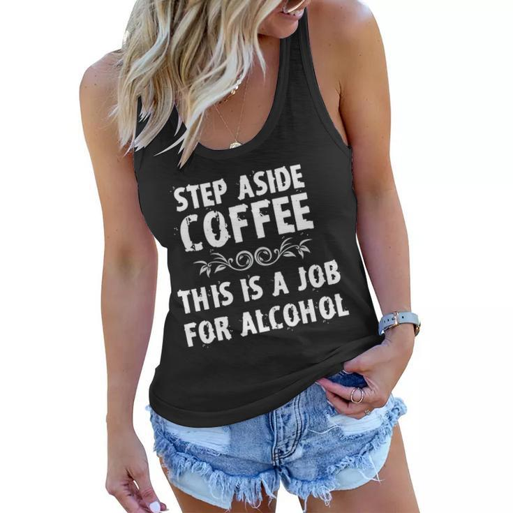 Step Aside Coffee This Is A Job For Alcohol Funny Women Flowy Tank