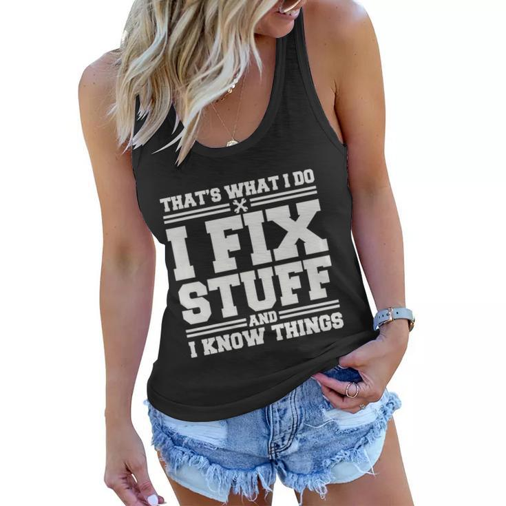 Thats What I Do I Fix Stuff And I Know Things Funny Saying Women Flowy Tank