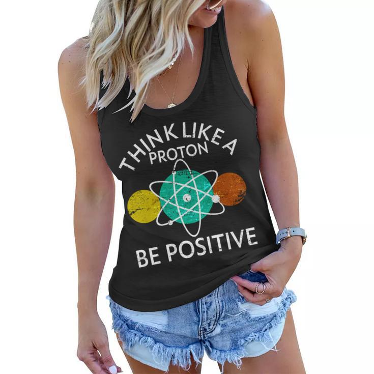Think Like A Proton Be Positive Tshirt Women Flowy Tank