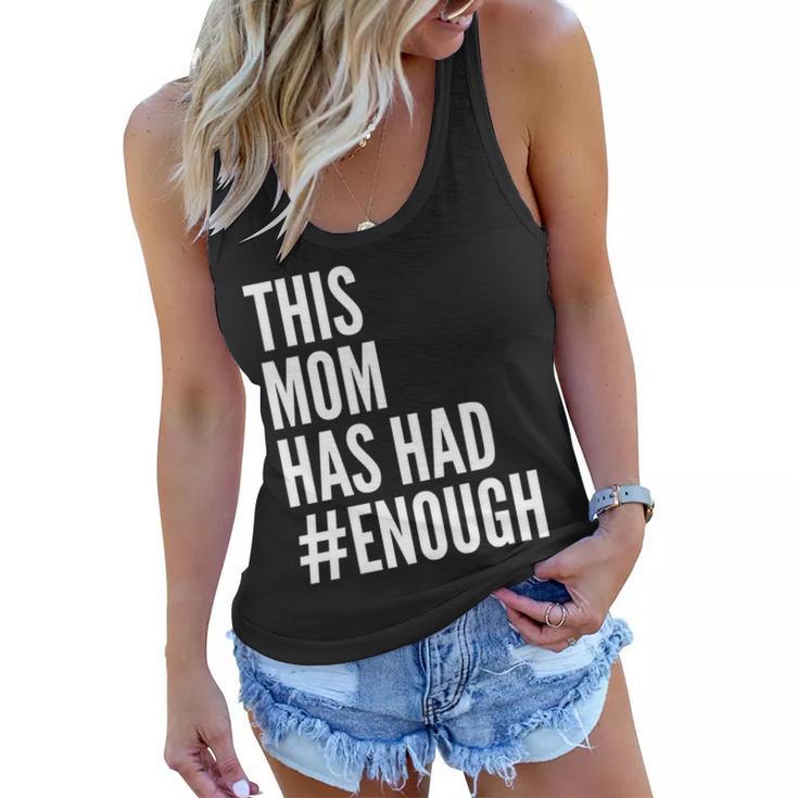 This Mom Has Had Enough Tshirt Women Flowy Tank