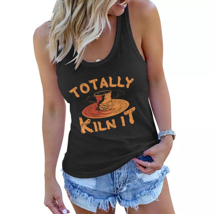 Totally Kiln It Funny Pottery Ceramics Artist Gift Funny Gift Women Flowy Tank