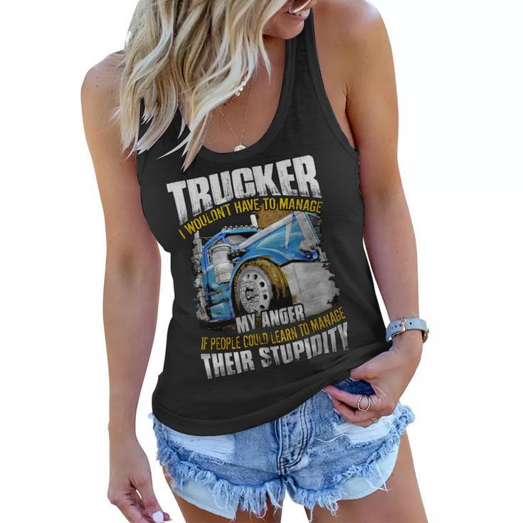Trucker Trucker I Wouldnt Have To Manage My Anger Women Flowy Tank