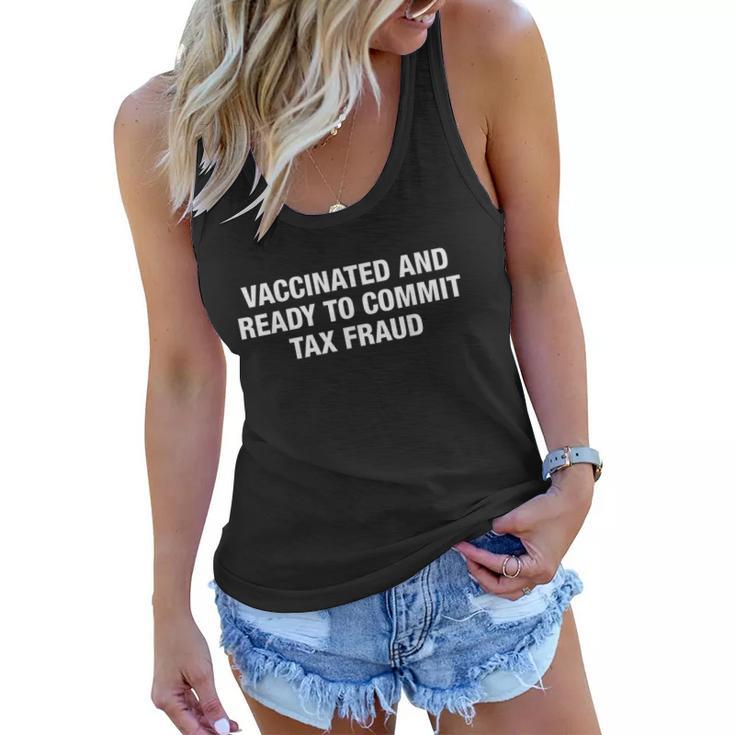 Vaccinated And Ready To Commit Tax Fraud Women Flowy Tank