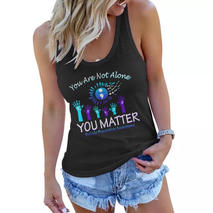 You Are Not Alone You Matter Suicide Prevention Awareness Women Flowy Tank