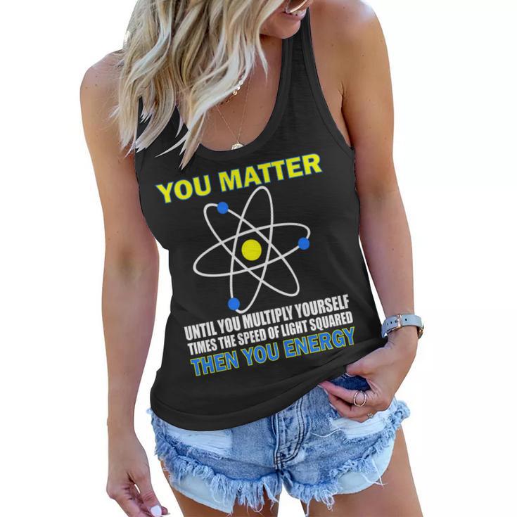 You Matter Then You Energy Tshirt Women Flowy Tank