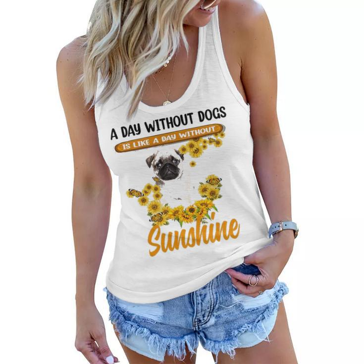 A Day Without Dogs Is Like A Day Without Sunshine Sunflower Pug Lovers Women Flowy Tank