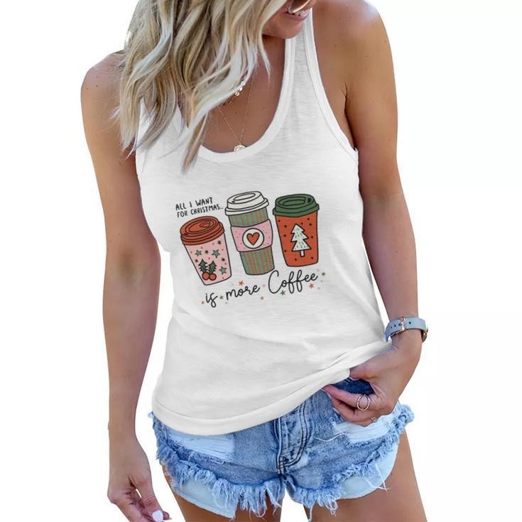 All I Want For Christmas Is More Coffee Women Flowy Tank