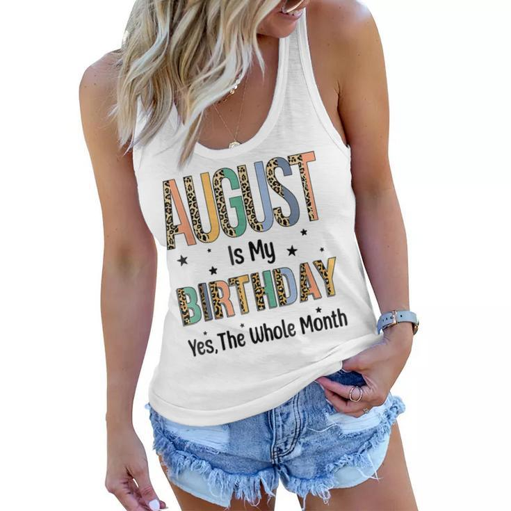 August Is My Birthday Yes The Whole Month Leopard Bday  Women Flowy Tank