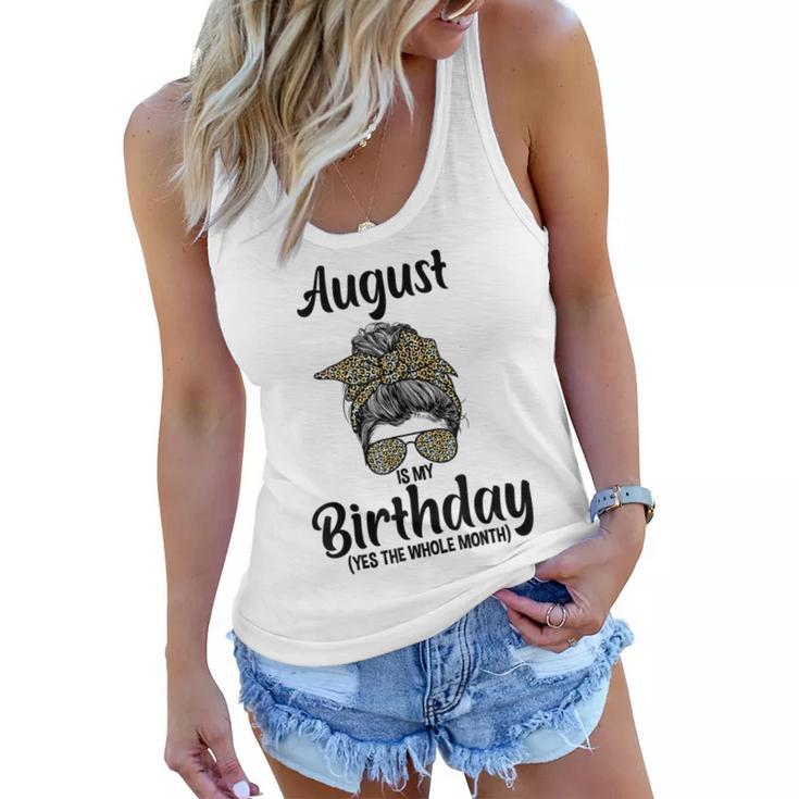 August Is My Birthday Yes The Whole Month Messy Bun Leopard  Women Flowy Tank