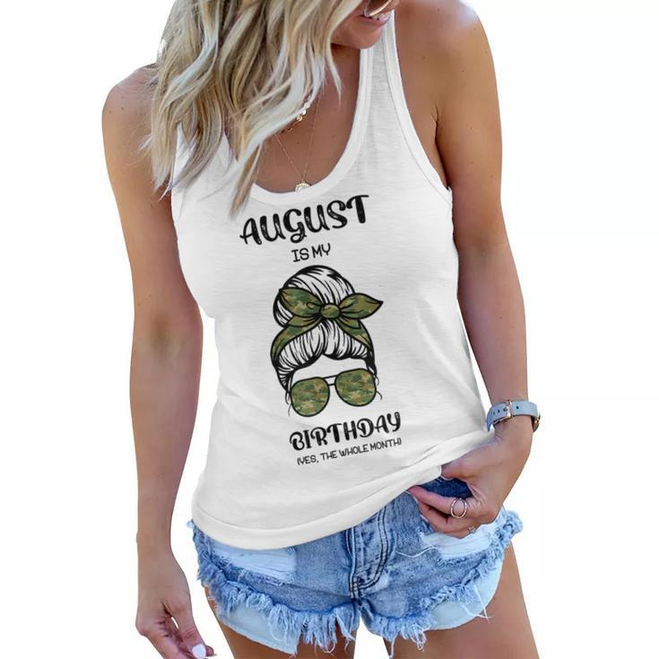 August Is My Birthday Yes The Whole Month Messy Bun  Women Flowy Tank
