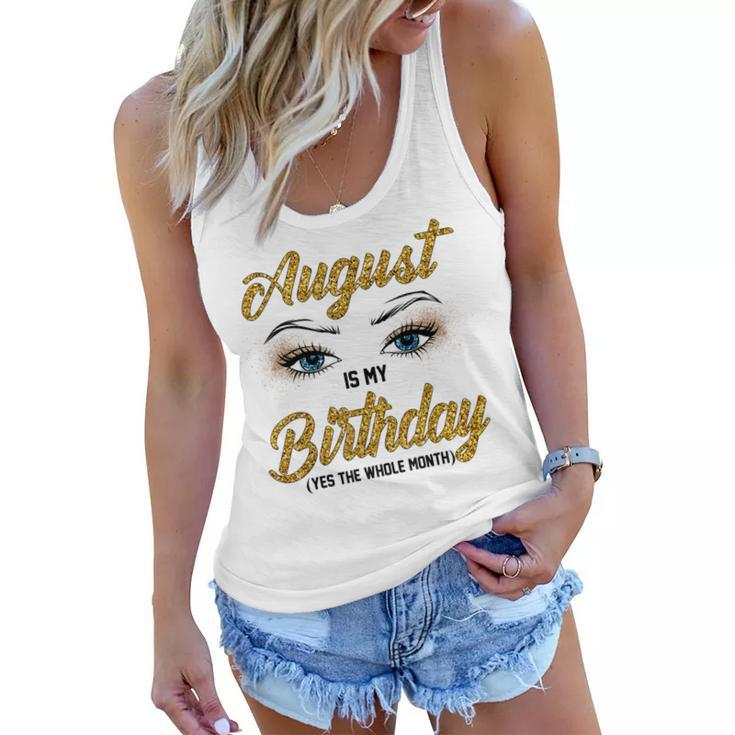 Funny August Is My Birthday Yes The Whole Month Birthday  V3 Women Flowy Tank
