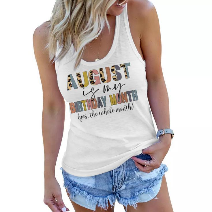 Funny August Is My Birthday Yes The Whole Month Birthday  V4 Women Flowy Tank
