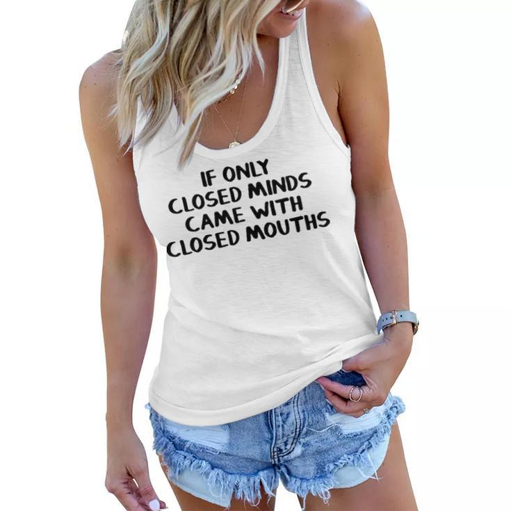 If Only Closed Minds Came With Closed Mouths Women Flowy Tank