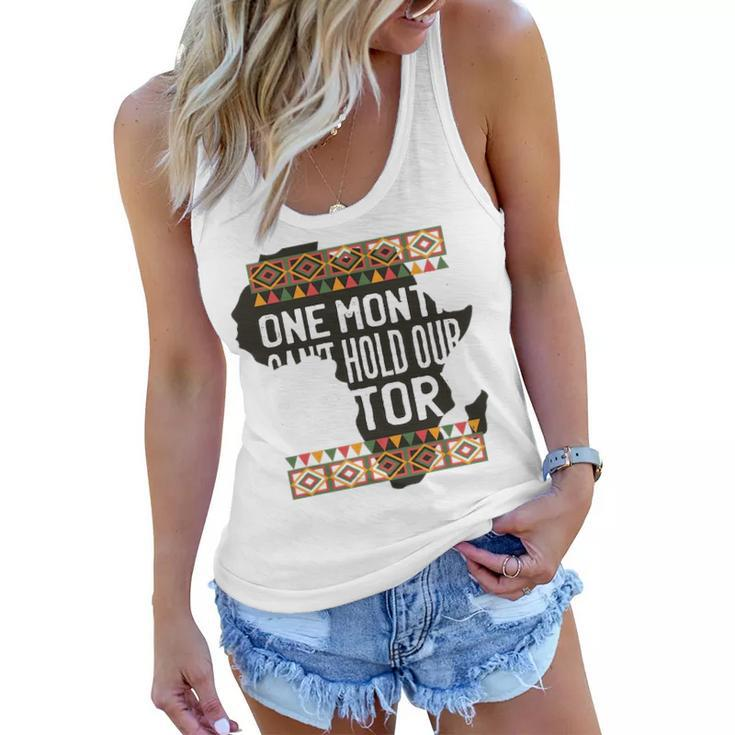 One Month Can T Hold Our History Black History Month Women Flowy Tank