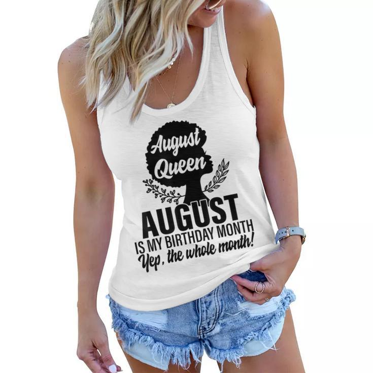 Queen August Is My Birthday Yes The Whole Month Birthday  Women Flowy Tank