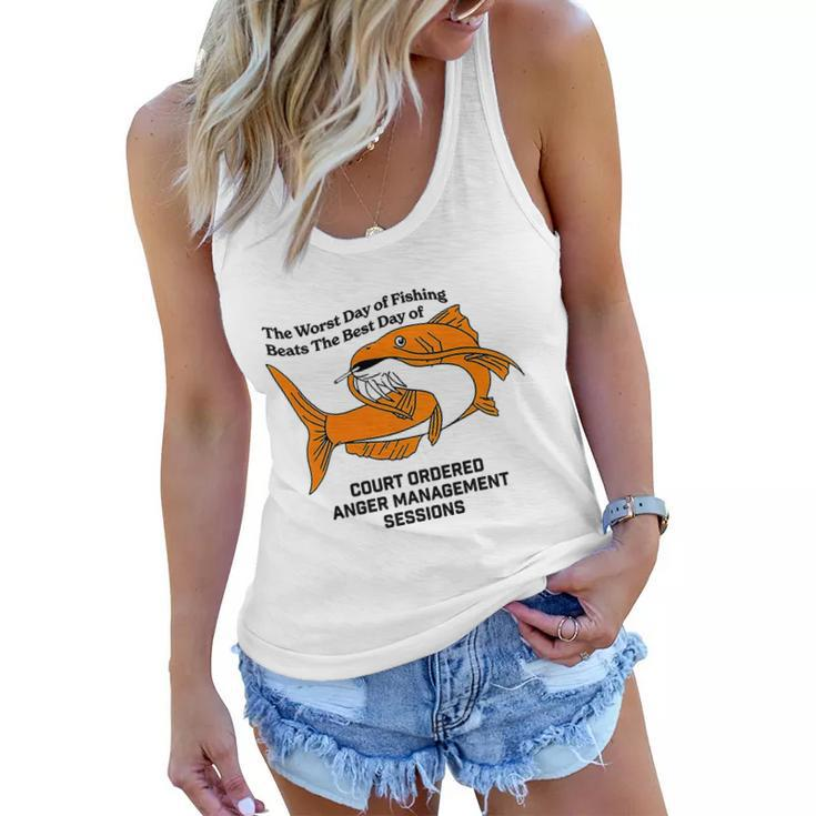 The Worst Day Of Fishing Beats The Best Day Of Court Ordered Anger Management Women Flowy Tank