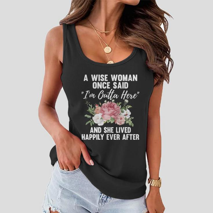 A Wise Woman Once Said Im Outta Here Funny Retirement Gift Cool Gift Women Flowy Tank