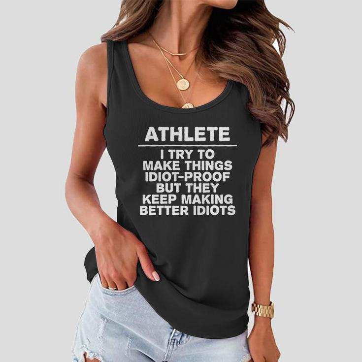 Athlete Try To Make Things Idiotgiftproof Coworker Athletic Great Gift Women Flowy Tank