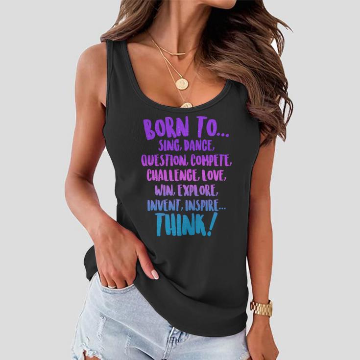 Born To Sing Dance Think Women Flowy Tank