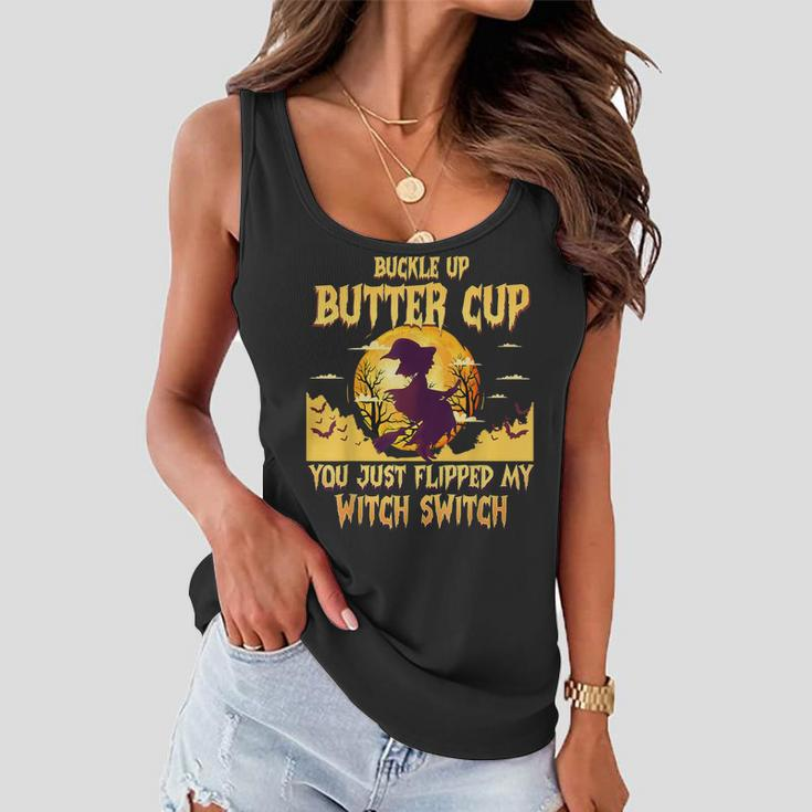 Buckle Up Buttercup You Just Flipped My Witch Switch Funny Women Flowy Tank