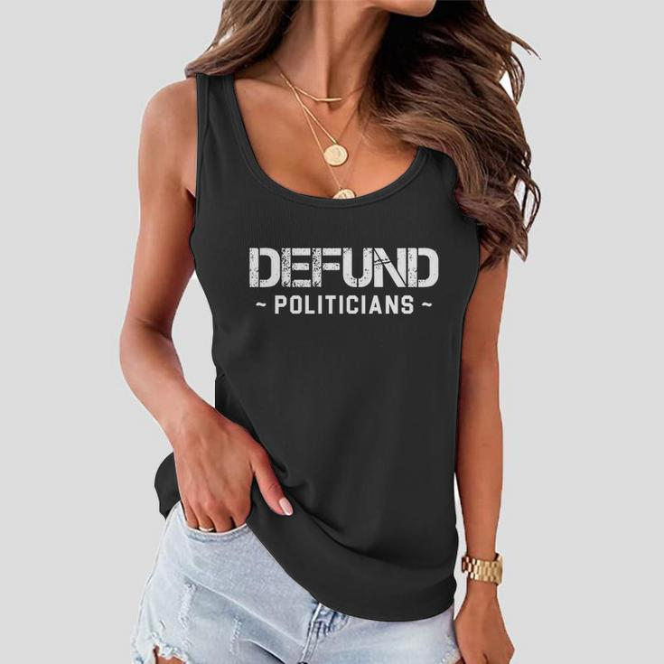 Defund Politicians Defund The Government Tshirt Women Flowy Tank