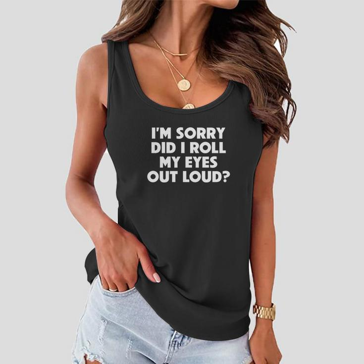 Did I Roll My Eyes Out Loud Funny Sarcastic Gift Women Flowy Tank