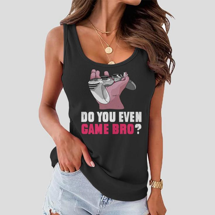 Do You Even Game Bro Funny Gamer Women Flowy Tank