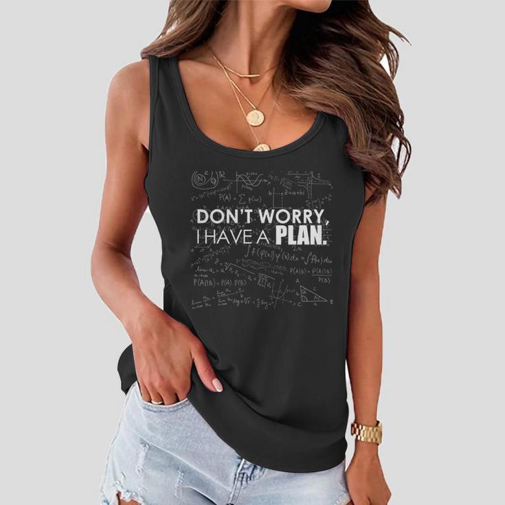 Dont Worry I Have A Plan Funny Math Joke Sarcasm Women Flowy Tank