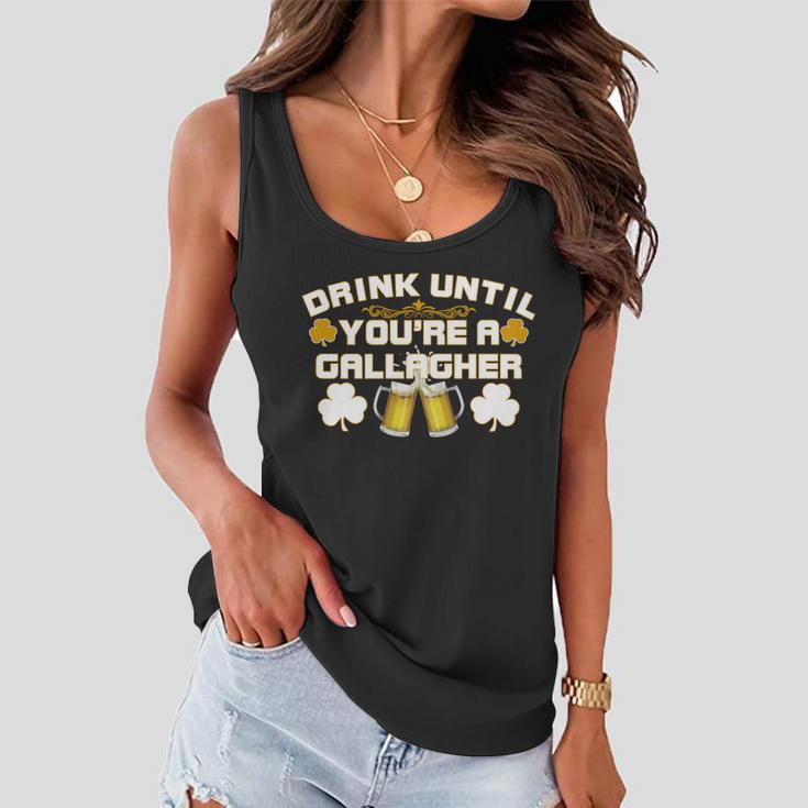 Drink Until Youre A Gallagher Funny St Patricks Day Drinking Tshirt Women Flowy Tank