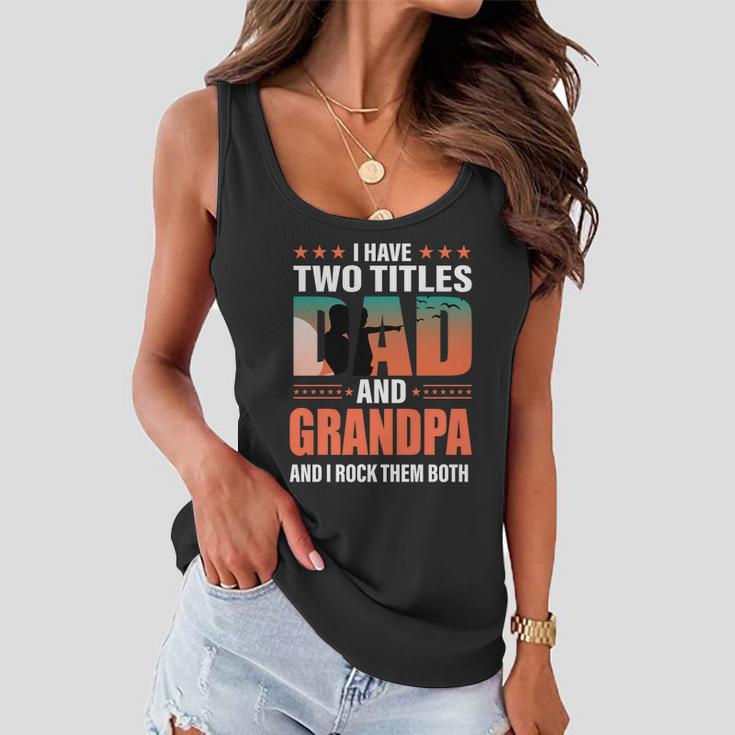 Fathers Day Funny I Have Two Titles Dad And Grandpa Gift Women Flowy Tank