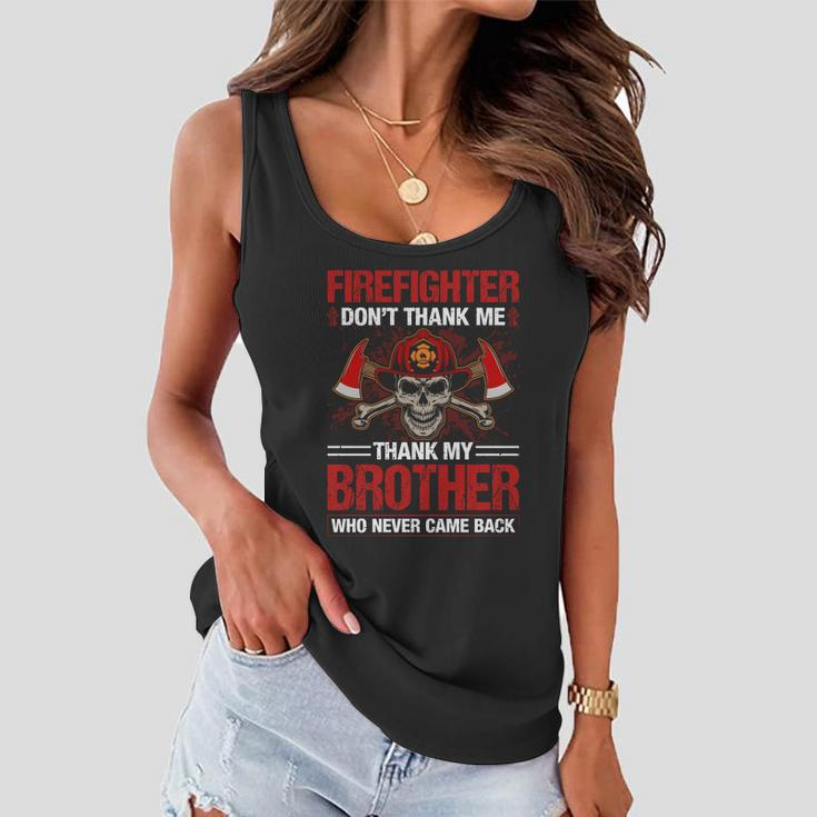 Firefighter Dont Thank Me Thank My Brother Who Never Game Back Thin Red Line Women Flowy Tank