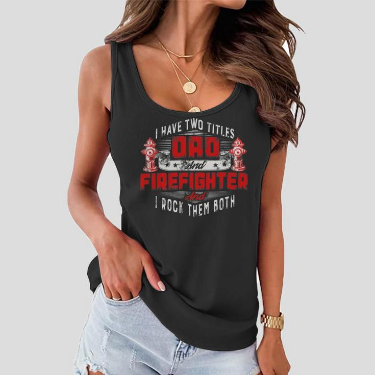 Firefighter Funny Fireman Dad I Have Two Titles Dad And Firefighter V2 Women Flowy Tank