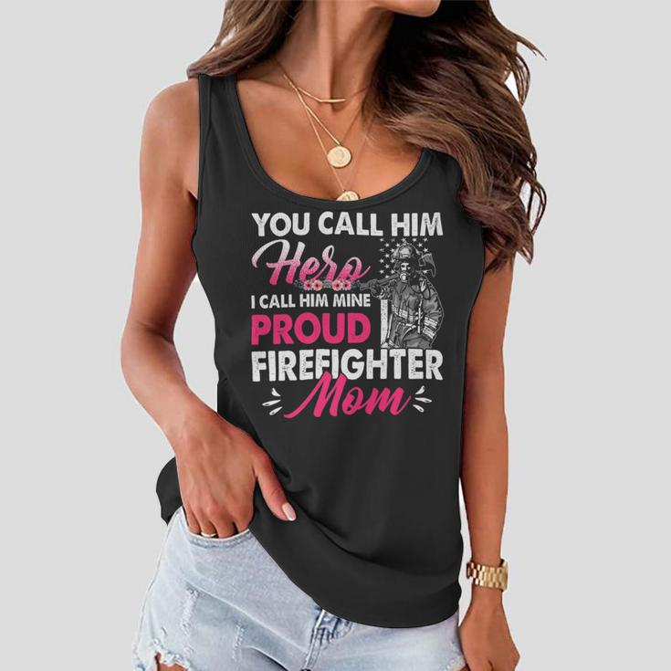 Firefighter You Call Him Hero I Call Him Mine Proud Firefighter Mom V2 Women Flowy Tank