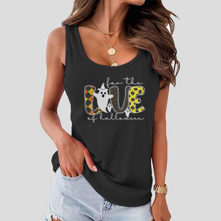 For The Love Of Halloween Ghost Boo Halloween Quote Women Flowy Tank