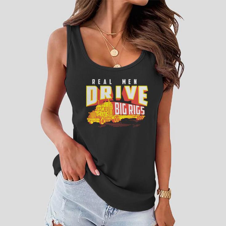 Funny Cool Real Drive Big Rigs For Truck Driver Great Gift Women Flowy Tank