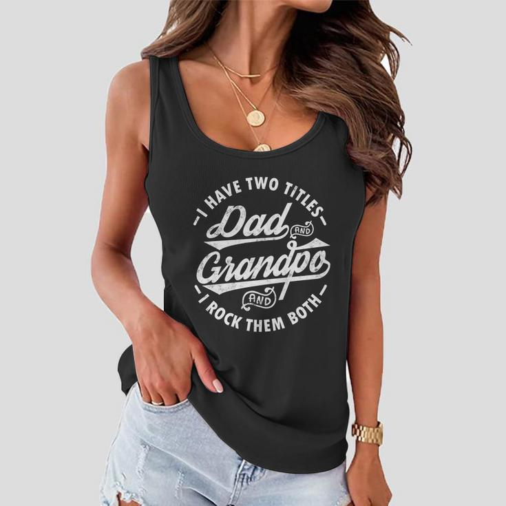 Funny Fathers Day Saying I Have Two Titles Dad And Grandpa Gift Women Flowy Tank