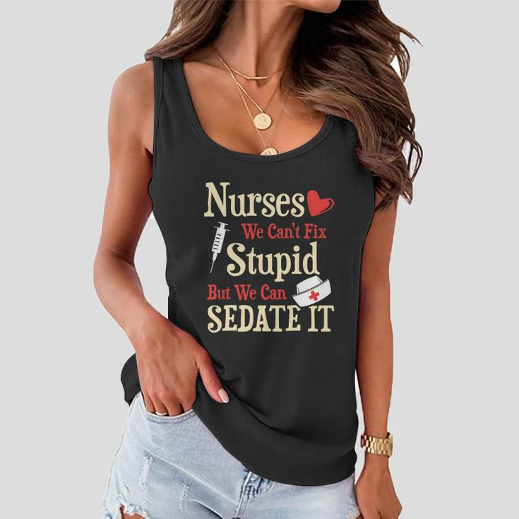 Funny For Nurses We Cant Fix Stupid But We Can Sedate It Tshirt Women Flowy Tank
