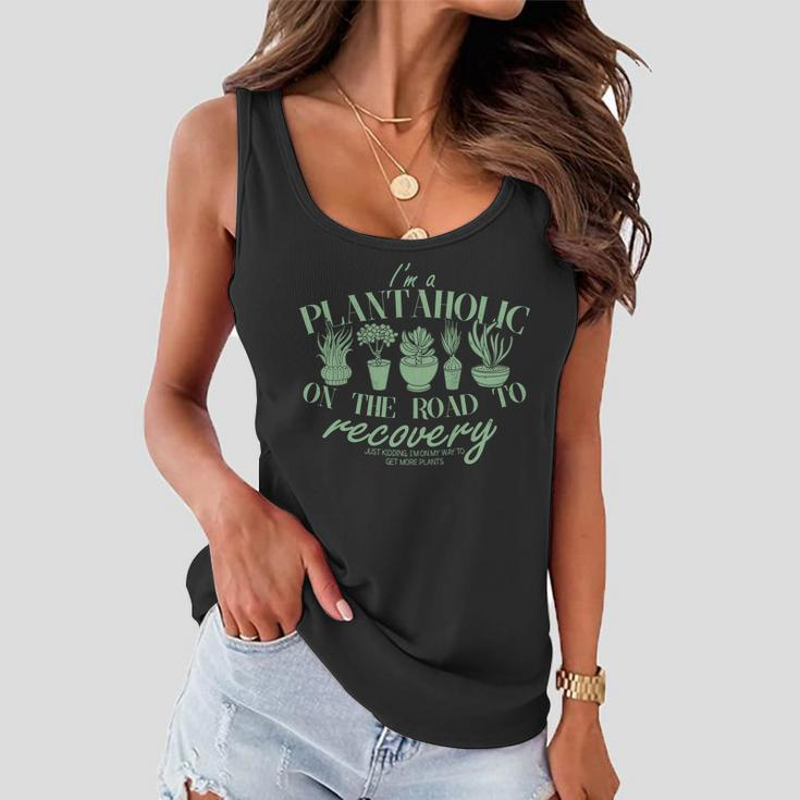 Funny Im A Plantaholic On The Road To Recovery Women Flowy Tank