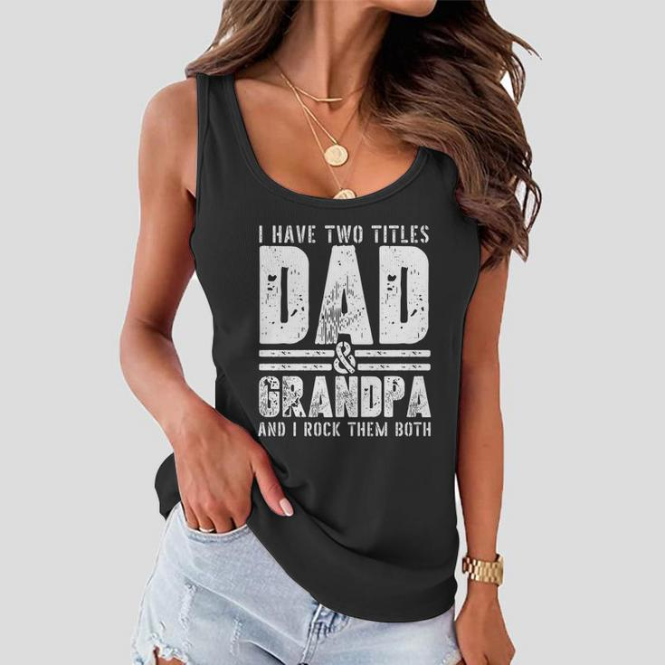 Grandpa Cool Gift Fathers Day I Have Two Titles Dad And Grandpa Gift Women Flowy Tank