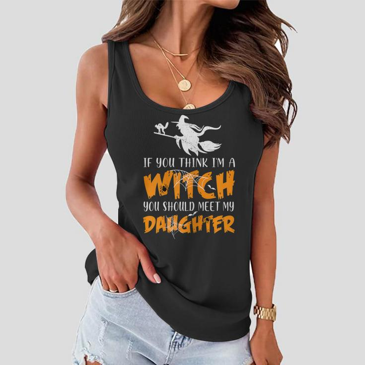 Halloween If You Think Im Witch You Should Meet My Daughter Women Flowy Tank