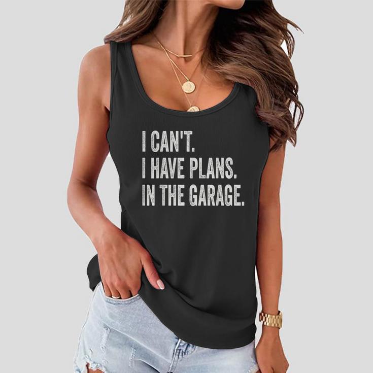 I Cant I Have Plans In The Garage Car Mechanic Design Print Tshirt Women Flowy Tank