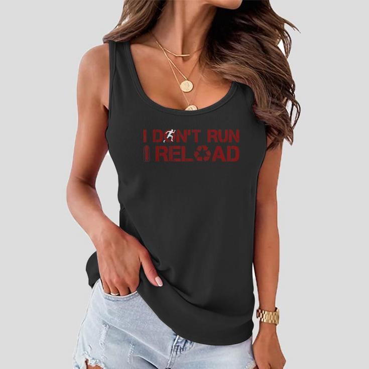 I Dont Run I Reload Funny Sarcastic Saying Women Flowy Tank