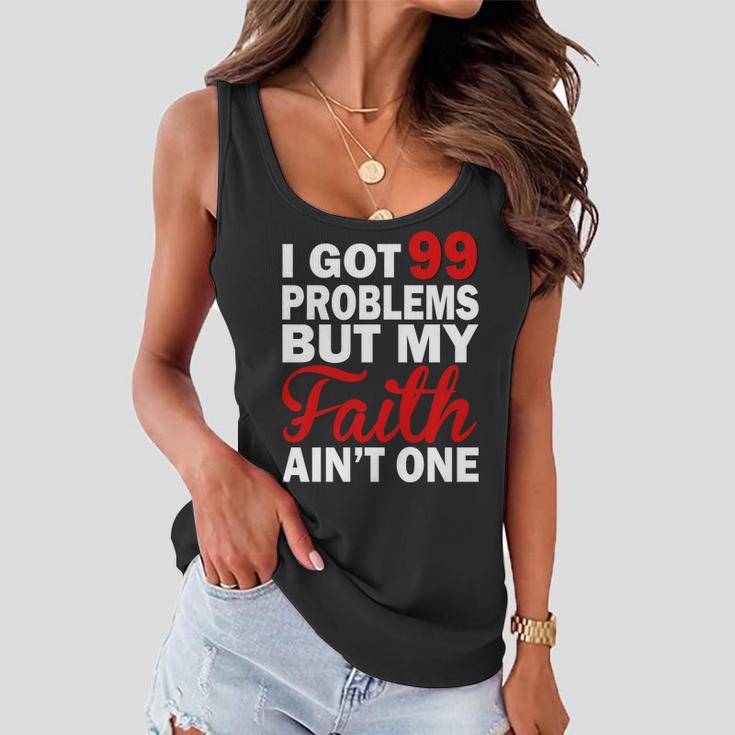 I Got 99 Problems But My Faith Aint One Women Flowy Tank