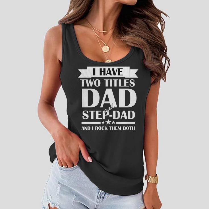 I Have Two Titles Dad And Step Dad And I Rock Them Both Tshirt Women Flowy Tank