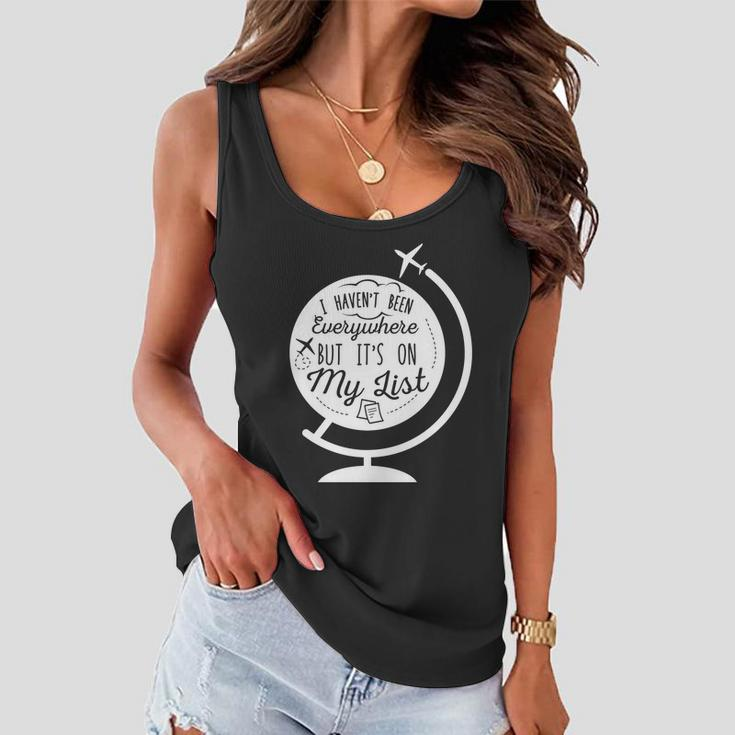 I Havent Been Everywhere But Its On My List Travel Hiking Gift Women Flowy Tank