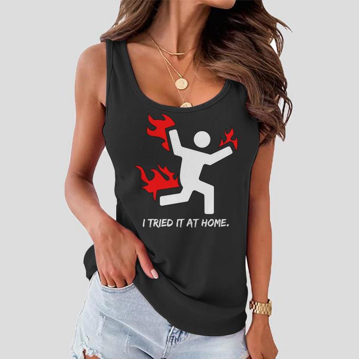 I Tried It At Home Funny Humor Tshirt Women Flowy Tank