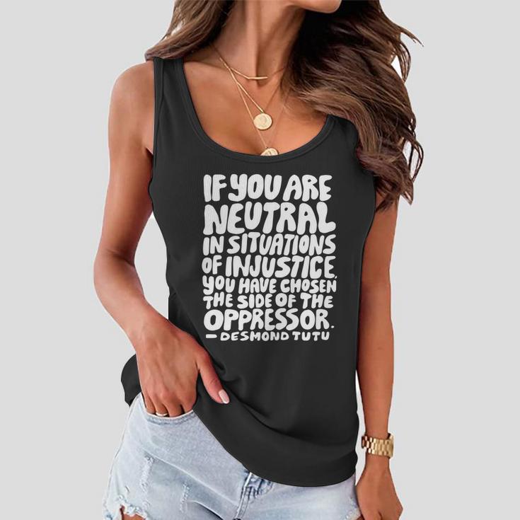 If You Are Neutral In Situations Of Injustice Des Tutu Quote Gift Women Flowy Tank