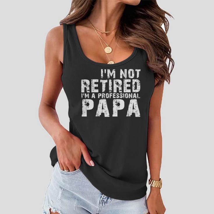 Im Not Retired Im A Professional Papa Tshirt Women Flowy Tank