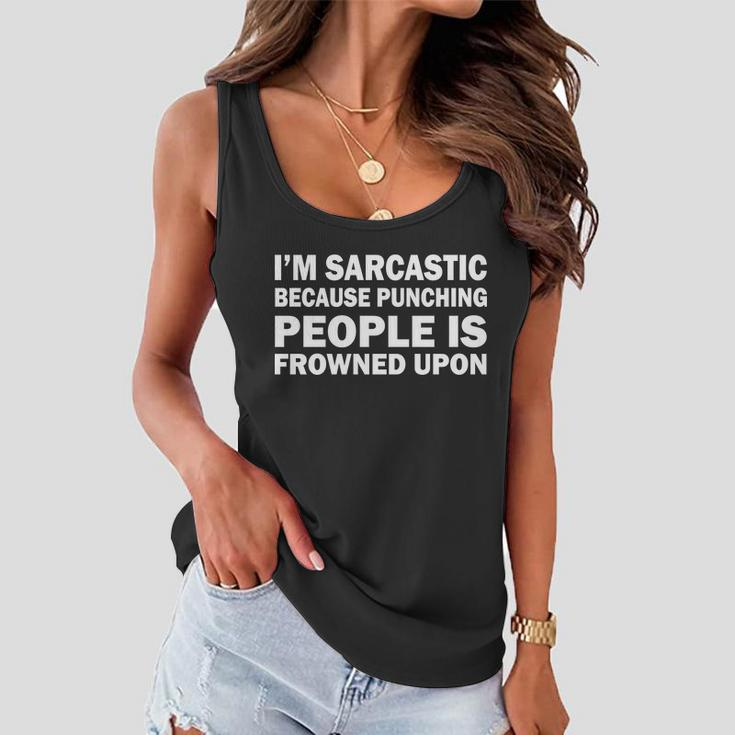 Im Sarcastic Because Punching People Is Frowned Upon Tshirt Women Flowy Tank